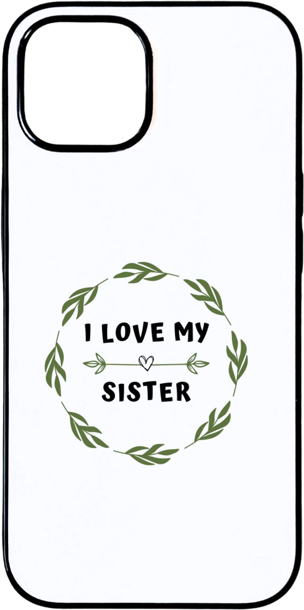Hacebo® - I love my sister telefoonhoesje - Zus - liefste zus - telefoonhoesjes - verjaardag - cadeautje voor zus - zus artikelen - kado - geschenk - hoesje geschikt voor iPhone 15