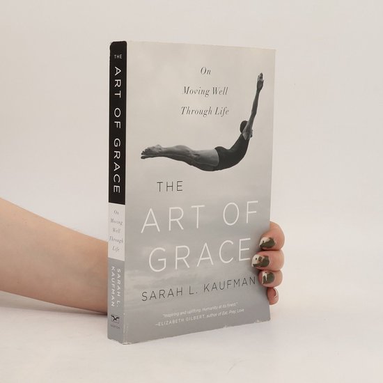 The Art of Grace - On Moving Well Through Life
