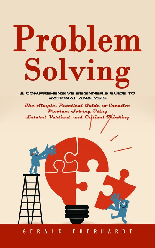 Problem Solving: A Comprehensive Beginner's Guide to Rationa ... - cover