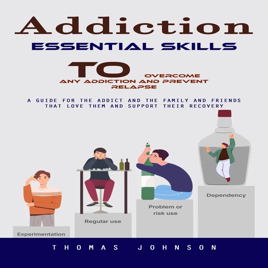 Addiction: Essential Skills to Overcome Any Addiction and Pr ... - cover