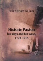 Historic Paxton her days and her ways, 1722-1913