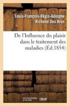 de L'Influence Du Plaisir Dans Le Traitement Des Maladies, Par M. Richond Des Brus, ...