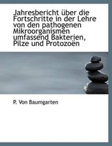 Jahresbericht Uber Die Fortschritte in Der Lehre Von Den Pathogenen Mikroorganismen Umfassend Bakter