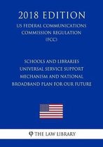 Schools and Libraries Universal Service Support Mechanism and National Broadband Plan for Our Future (Us Federal Communications Commission Regulation) (Fcc) (2018 Edition)