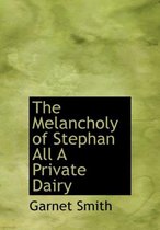 The Melancholy of Stephan All a Private Dairy