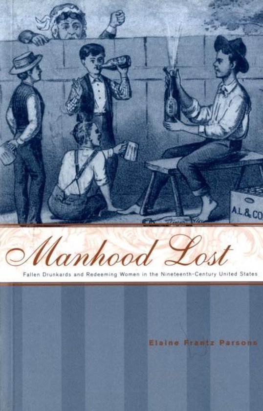 Manhood Lost - Fallen Drunkards and Redeeming Women in the N ... - cover