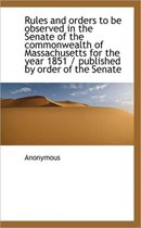 Rules and Orders to Be Observed in the Senate of the Commonwealth of Massachusetts for the Year 1851