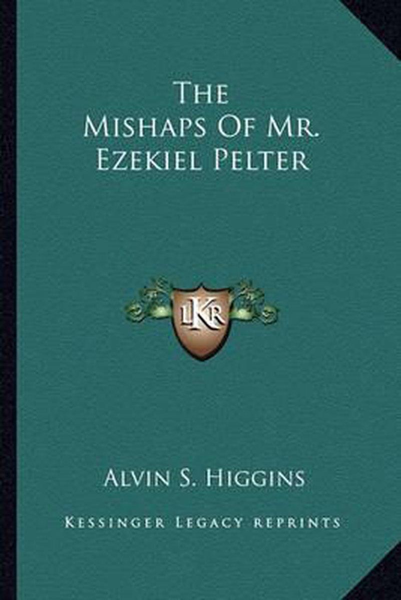 The Mishaps Of Mr. Ezekiel Pelter van Alvin S Higgins