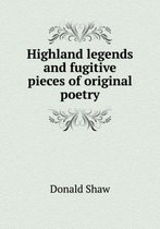 Highland legends and fugitive pieces of original poetry