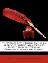 The Peerage of the British Empire, as at Present Existing, Arranged and Printed from the Personal Communications of the Nobility