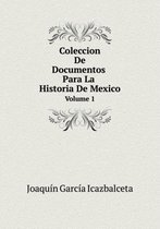 Coleccion De Documentos Para La Historia De Mexico Volume 1