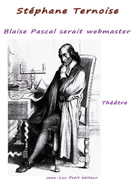 Théâtre - Blaise Pascal serait webmaster !