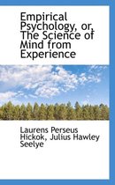 Empirical Psychology, Or, the Science of Mind from Experience