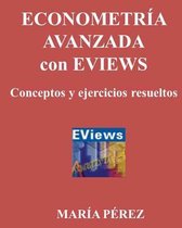 Econometria Avanzada Con Eviews, Conceptos Y Ejercicios Resueltos