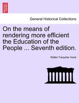 On the Means of Rendering More Efficient the Education of the People ... Seventh Edition.