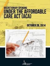 Discretionary Spending Under the Affordable Care Act (ACA)