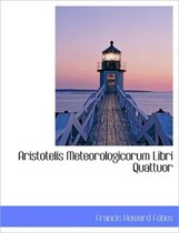 Aristotelis Meteorologicorum Libri Quattuor