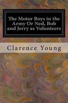 The Motor Boys in the Army or Ned, Bob and Jerry as Volunteers
