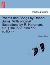 Poems & Songs by Robert Burns. with Original Illustrations by R. Herdman, Etc. (the Edina Edition.).