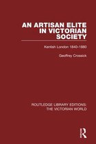 Routledge Library Editions: The Victorian World - An Artisan Elite in Victorian Society