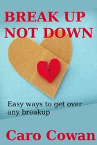 Break Up Not Down: Easy Ways To Get Over Any Breakup