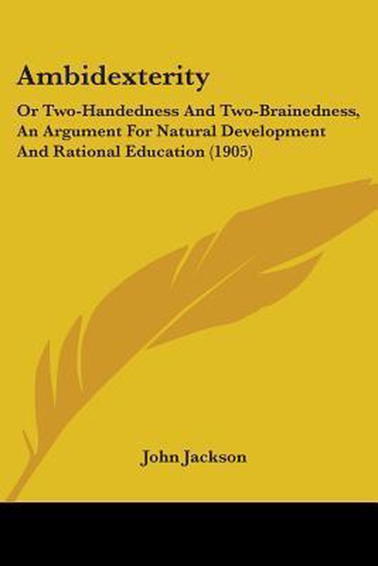 Boekcover 'Ambidexterity Or Two-Handedness And Two-Brainedness, An Argument For Natural Development And Rational Education (1905)' door John Jackson.