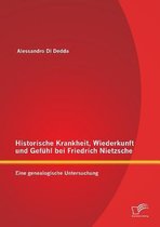 Historische Krankheit, Wiederkunft und Gefühl bei Friedrich Nietzsche: Eine genealogische Untersuchung