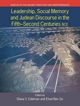 Leadership, Social Memory and Judean Discourse in the Fifth-Second Centuries BCE