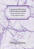 A general directory and business guide of the principal towns in the upper country