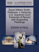 David William Smith, Petitioner, V. Kentucky. U.S. Supreme Court Transcript of Record with Supporting Pleadings