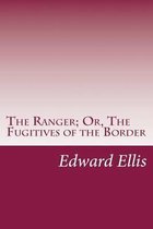 The Ranger; Or, the Fugitives of the Border