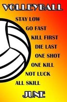 Volleyball Stay Low Go Fast Kill First Die Last One Shot One Kill No Luck All Skill June