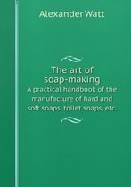 The art of soap-making A practical handbook of the manufacture of hard and soft soaps, toilet soaps, etc.