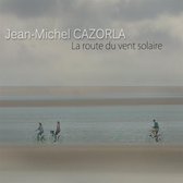 Jean-Michel Cazorla - La Route Du Vent Solaire (CD)