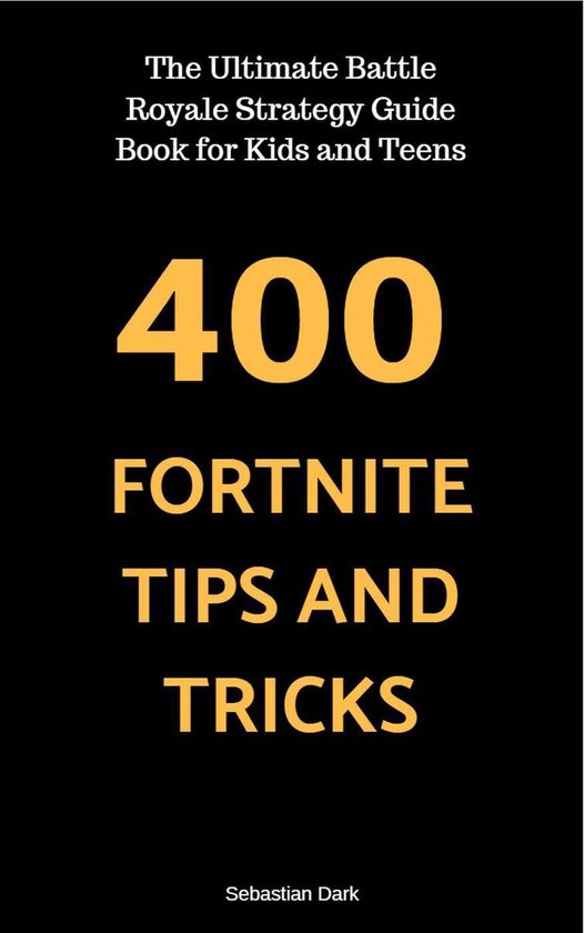400 Fortnite Tips and Tricks: The Ultimate Battle Royale Strategy Guide Book for Kids and Teens