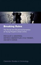 Clarendon Studies in Criminology - Breaking Rules: The Social and Situational Dynamics of Young People's Urban Crime