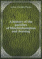 A history of the parishes of Minchinhampton and Avening