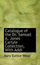 Catalogue of the Dr. Samuel A. Jones Carlyle Collection, with Addi