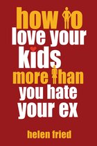 Little Book. Big Idea. - How to Love Your Kids More Than You Hate Your Ex