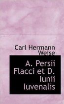 A. Persii Flacci Et D. Iunii Iuvenalis