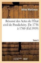 Generalites- R�sum� Des Actes de l'�tat Civil de Pondich�ry. Tome II, de 1736 � 1760