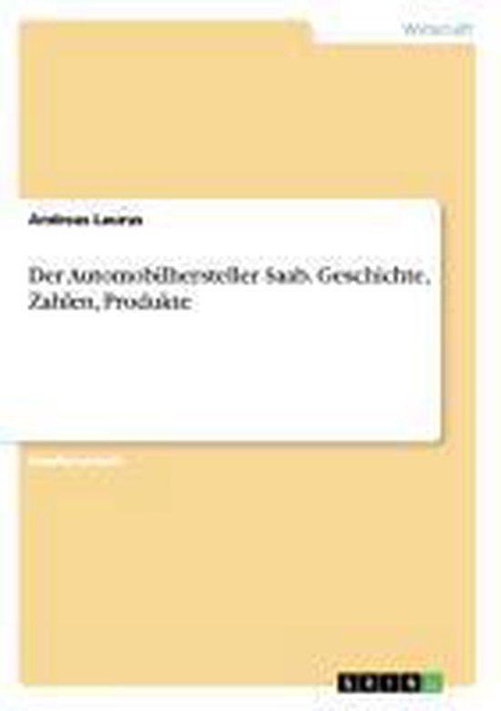 Der Automobilhersteller Saab. Geschichte, Zahlen, Produkte