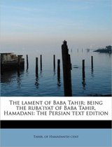 The Lament of Baba Tahir; Being the Ruba'iyat of Baba Tahir, Hamadani