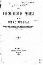 Apuntes Sobre Procedimientos Penales en El Fuero Federal