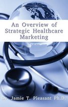 An Overview of Strategic Health Care Marketing