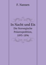 In Nacht und Eis Die Norwegische Polarexpedition, 1893-1896