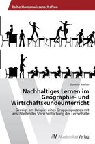 Nachhaltiges Lernen Im Geographie- Und Wirtschaftskundeunterricht