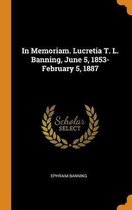 In Memoriam. Lucretia T. L. Banning, June 5, 1853-February 5, 1887