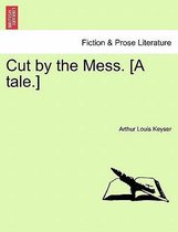 Cut by the Mess. [A Tale.]