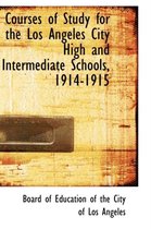 Courses of Study for the Los Angeles City High and Intermediate Schools, 1914-1915